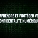Comprendre et Protéger Votre Confidentialité Numérique
